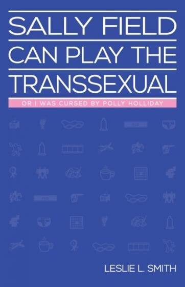 Sally Field Can Play The Transsexual book cover